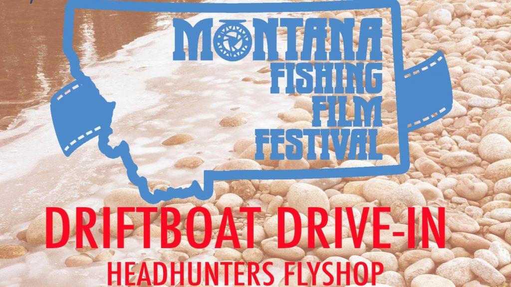 Drift Boat Drive-In Headhunters Fly Shop Montana Fishing Film Festival Friday May 15th